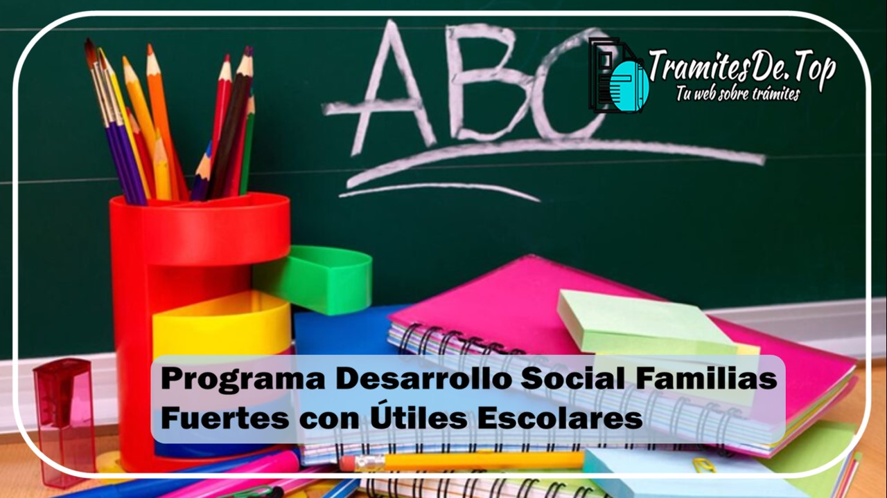 Programa Desarrollo Social Familias Fuertes con Ãštiles Escolares
