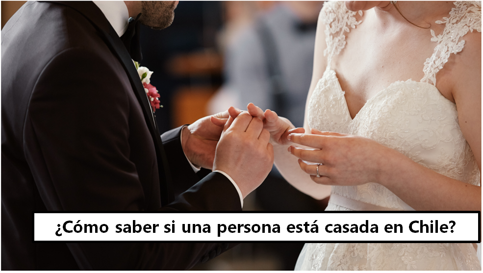 ¿Cómo saber si una persona está casada en Chile?